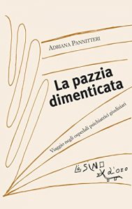Baixar La pazzia dimenticata: Viaggio negli ospedali psichiatrici giudiziari: 7 (I saggetti) pdf, epub, eBook