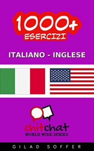 Baixar 1000+ Esercizi Italiano – Inglese (ChitChat WorldWide) (Italian Edition) pdf, epub, eBook
