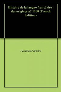 Baixar Histoire de la langue française : des origines à 1900 (French Edition) pdf, epub, eBook