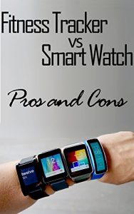 Baixar Fitness Tracker Vs Smart Watch: Pros and Cons (English Edition) pdf, epub, eBook