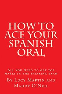 Baixar How to ace your Spanish oral: All you need to get top marks in the speaking exam (English Edition) pdf, epub, eBook