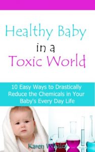 Baixar Healthy Baby in a Toxic World: 10 Easy Ways to Drastically Reduce the Chemicals in Your Baby’s Everyday Life (English Edition) pdf, epub, eBook