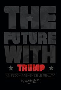 Baixar THE FUTURE WITH TRUMP: AN INCOMPREHENSIBLE REALITY (English Edition) pdf, epub, eBook