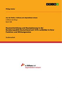 Baixar Raumentwicklung und Raumplanung in der Bundesrepublik Deutschland seit 1970. Leitbilder in ihrer Funktion und Wirkungsweise (Aus der Reihe: e-fellows.net stipendiaten-wissen) pdf, epub, eBook