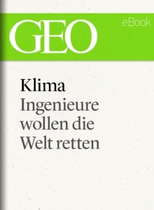 Baixar Klima: Ingenieure wollen die Welt retten (GEO eBook Single) (German Edition) pdf, epub, eBook