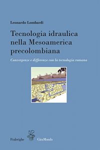 Baixar Tecnologia idraulica nella Mesoamerica precolombiana: Convergenze e differenze con la tecnologia romana (GiraMondo) pdf, epub, eBook