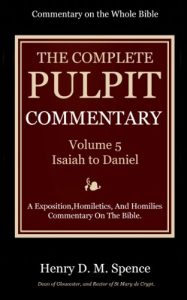Baixar The Pulpit Commentary  Complete Volume 5 – Isaiah to Daniel (77 Books Now In 9 volumes): A Exposition,Homiletics, And Homilies Commentary On The Bible. (English Edition) pdf, epub, eBook