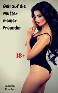 Baixar Geil auf die Mutter meiner Freundin: Hardcore Erotik (German Edition) pdf, epub, eBook