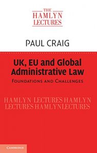 Baixar UK, EU and Global Administrative Law: Foundations and Challenges (The Hamlyn Lectures) pdf, epub, eBook