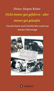 Baixar Nicht immer gut gefahren – aber immer gut gelaufen: Geschichten und Geschichte rund um meine Fahrzeuge (German Edition) pdf, epub, eBook