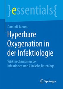 Baixar Hyperbare Oxygenation in der Infektiologie: Wirkmechanismen bei Infektionen und klinische Datenlage (essentials) pdf, epub, eBook