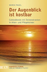 Baixar Der Augenblick ist kostbar: Gottesdienste mit Demenzkranken in Alten- und Pflegeheimen (Konkrete Liturgie) (German Edition) pdf, epub, eBook