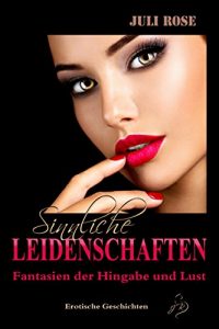 Baixar Sinnliche Leidenschaften: Fantasien der Hingabe und Lust – Erotische Geschichten (German Edition) pdf, epub, eBook
