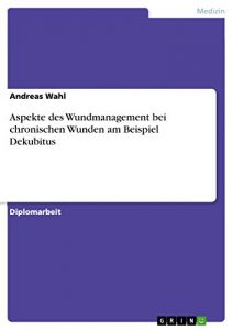 Baixar Aspekte des Wundmanagement bei chronischen Wunden am Beispiel Dekubitus pdf, epub, eBook