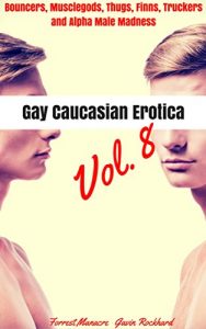Baixar Gay Caucasian Erotica, Vol. 8: Bouncers, Musclegods, Thugs, Finns, Truckers and Alpha Male Madness (The Best Gay Erotica About White or Caucasian Men Book 31) (English Edition) pdf, epub, eBook