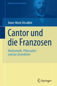 Baixar Cantor und die Franzosen: Mathematik, Philosophie und das Unendliche (Mathematik im Kontext) pdf, epub, eBook
