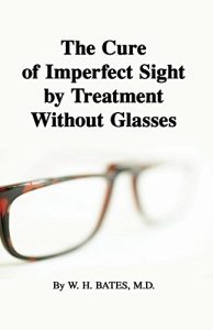Baixar The Cure of Imperfect Sight by Treatment Without Glasses (English Edition) pdf, epub, eBook