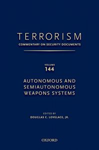 Baixar TERRORISM: COMMENTARY ON SECURITY DOCUMENTS VOLUME 144: Autonomous and Semiautonomous Weapons Systems (Terrorism:Commentary on Security Documen) pdf, epub, eBook