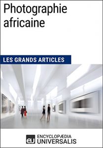 Baixar Photographie africaine: Les Grands Articles d’Universalis (French Edition) pdf, epub, eBook