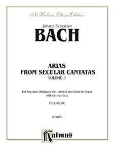 Baixar Arias from Church Cantatas, Volume II (12 Secular): For Soprano, Obbligato Instruments and Piano or Organ with German Text (Full Score) (Kalmus Edition) pdf, epub, eBook