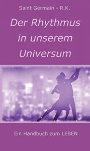 Baixar Der Rhythmus in unserem Universum: Ein Handbuch zum LEBEN pdf, epub, eBook