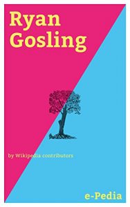 Baixar e-Pedia: Ryan Gosling: Ryan Thomas Gosling (born November 12, 1980) is a Canadian actor and musician (English Edition) pdf, epub, eBook