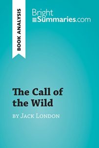 Baixar The Call of the Wild by Jack London (Book Analysis): Detailed Summary, Analysis and Reading Guide (BrightSummaries.com) (English Edition) pdf, epub, eBook