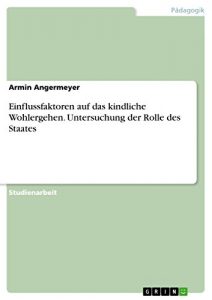 Baixar Einflussfaktoren auf das kindliche Wohlergehen. Untersuchung der Rolle des Staates pdf, epub, eBook