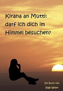 Baixar Kirana an Mutti: darf ich dich im Himmel besuchen? (German Edition) pdf, epub, eBook