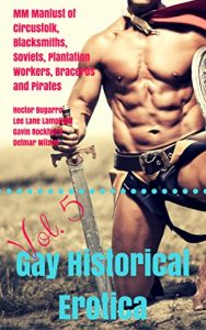 Baixar Gay Historical Erotica, Vol. 5: MM Manlust of Circusfolk, Blacksmiths, Soviets, Plantation Workers, Braceros and Pirates (Hunks Across Time) (English Edition) pdf, epub, eBook