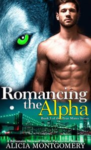 Baixar Romancing the Alpha: Book 3 of the True Mates Series: A Billionaire Werewolf Shifter Paranormal Romance (English Edition) pdf, epub, eBook