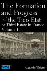 Baixar The Formation and Progress of the Tiers Etat, or Third Estate in France Volume 1 (English Edition) pdf, epub, eBook