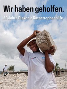 Baixar Wir haben geholfen: 60 Jahre Diakonie Katastrophenhilfe (German Edition) pdf, epub, eBook