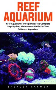 Baixar Reef Aquarium: Reef Aquarium For Beginners – The Complete Step-By-Step Maintenance Guide For Your Saltwater Aquarium (English Edition) pdf, epub, eBook