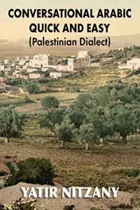 Baixar Conversational Arabic Quick and Easy: Palestinian Arabic, the Spoken Arabic Dialect of Palestine and Israel, Palestinian Colloquial, West Bank, Gaza Strip (English Edition) pdf, epub, eBook