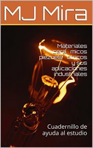 Baixar Materiales cerámicos piezoeléctricos y sus aplicaciones industriales: Cuadernillo de ayuda al estudio (Spanish Edition) pdf, epub, eBook