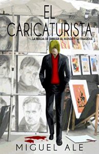 Baixar El Caricaturista: La magia de dibujar al mundo y su tragedia (Spanish Edition) pdf, epub, eBook