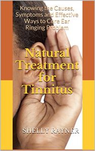 Baixar Natural Treatment for Tinnitus: Knowing the Causes, Symptoms and Effective Ways to Cure Ear Ringing Problem (English Edition) pdf, epub, eBook