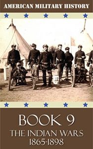 Baixar American Military History – Book 9: The Indian Wars 1865-1898 (English Edition) pdf, epub, eBook
