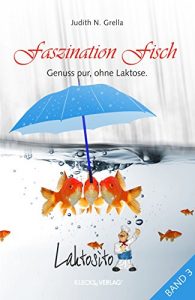Baixar Laktosito Bd. 3: Faszination Fisch: Genuss pur, ohne Laktose. (German Edition) pdf, epub, eBook