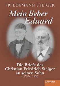 Baixar Mein lieber Eduard: Die Briefe des Christian Friedrich Steiger an seinen Sohn (1859 bis 1868) (German Edition) pdf, epub, eBook