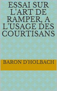 Baixar Essai sur l’art de ramper, a l’usage des courtisans (French Edition) pdf, epub, eBook