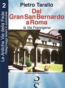 Baixar Dal Gran San Bernardo a Roma – la Via Francigena (Le Antiche Vie della Fede – Pellegrinaggi italiani in automobile Vol. 2) (Italian Edition) pdf, epub, eBook