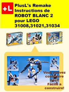 Baixar PlusL’s Remake Instructions de ROBOT BLANC 2 pour LEGO 31008,31021,31034: Vous pouvez construire le ROBOT BLANC 2  de vos propres briques! (French Edition) pdf, epub, eBook