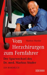 Baixar Vom Herzchirurgen zum Fernfahrer: Der Spurwechsel des Dr. med. Markus Studer pdf, epub, eBook