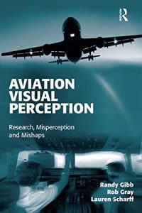 Baixar Aviation Visual Perception: Research, Misperception and Mishaps (Ashgate Studies in Human Factors for Flight Operations) pdf, epub, eBook