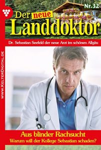 Baixar Der neue Landdoktor 32 – Arztroman: Aus blinder Rachsucht (German Edition) pdf, epub, eBook