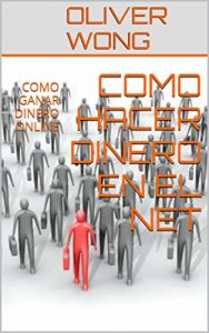Baixar COMO HACER DINERO EN EL NET: COMO GANAR DINERO ONLINE (Spanish Edition) pdf, epub, eBook