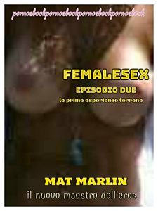 Baixar Femalesex episodio due: le prime esperienze terrene  ( ebook porn) Mat Marlin pdf, epub, eBook