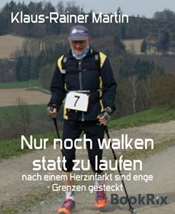 Baixar Nur noch walken statt zu laufen: nach einem Herzinfarkt sind enge Grenzen gesteckt (German Edition) pdf, epub, eBook